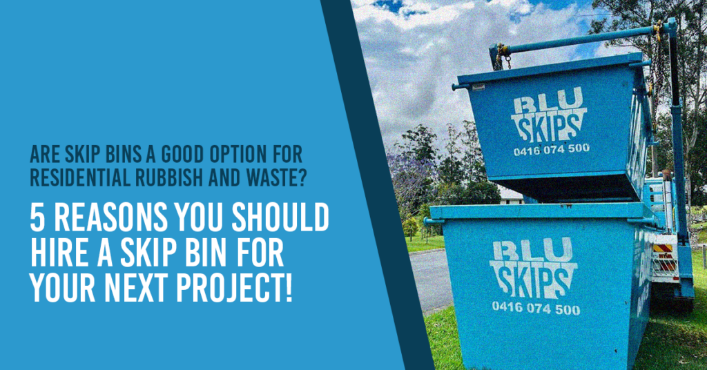 5 reasons you should hire a skip bin for your next project!