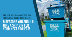 5 reasons you should hire a skip bin for your next project!